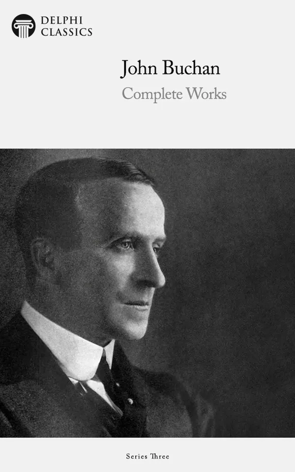 Delphi Complete Works of John Buchan (Illustrated)