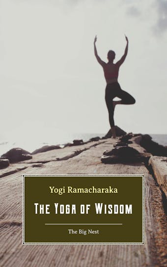 The Yoga of Wisdom: Lessons in Gnani Yoga - undefined