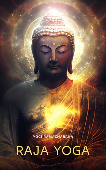 The Raja Yoga: A Series of Lessons - Yogi Ramacharaka