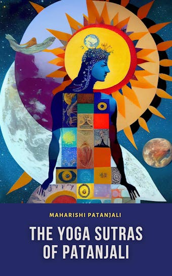 The Yoga Sutras of Patanjali: The Book of the Spiritual Man - Maharishi Patanjali