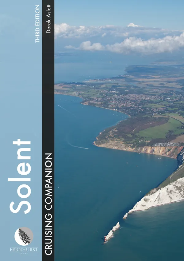 Solent Cruising Companion : A yachtsman's pilot and cruising guide to ports and harbours from Keyhaven to Chichester