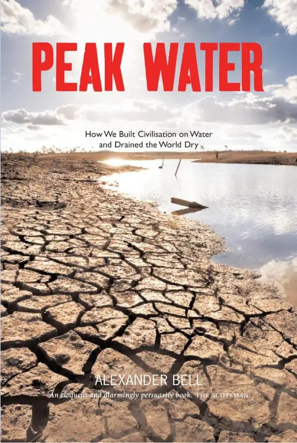 Peak Water : How We Built Civilisation on Water and Drained the World Dry