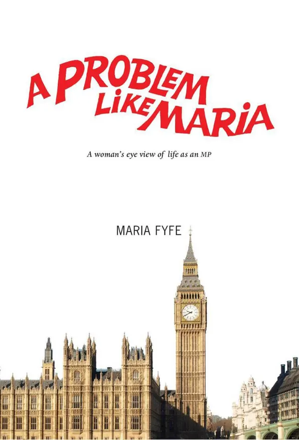 A Problem Like Maria : A Woman's Eye View of Life as an MP
