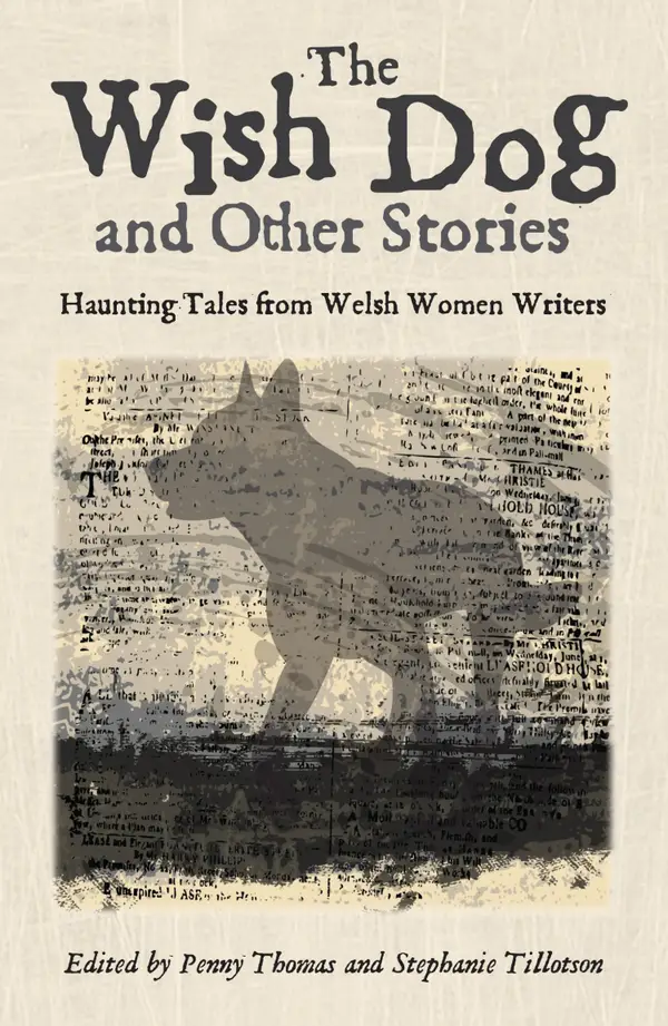 The Wish Dog : Haunting tales from Welsh women writers