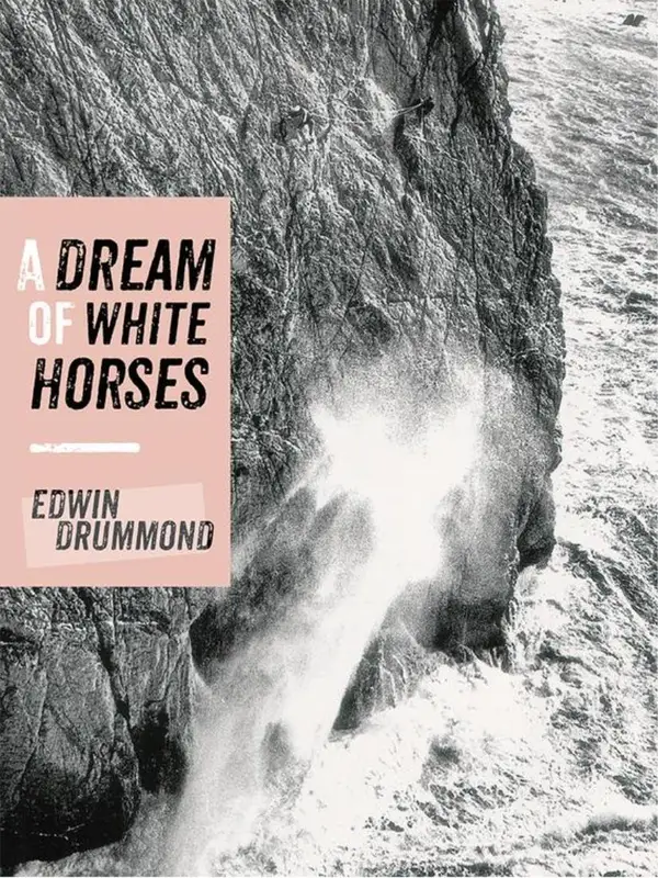 A Dream of White Horses : Recollections of a Life on the Rocks