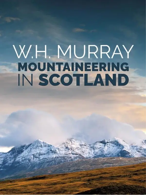 Mountaineering in Scotland : The first of W.H. Murray's great classics of mountain literature