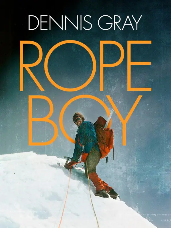 Rope Boy : A life of climbing from Yorkshire to Yosemite