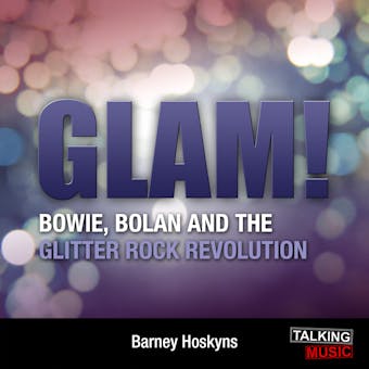 Glam!: Bowie, Bolan and the Glitter Revolution