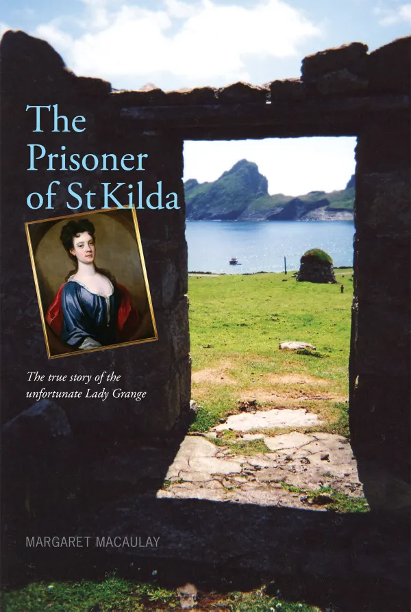 The Prisoner of St Kilda : The True Story of the Unfortunate Lady Grange