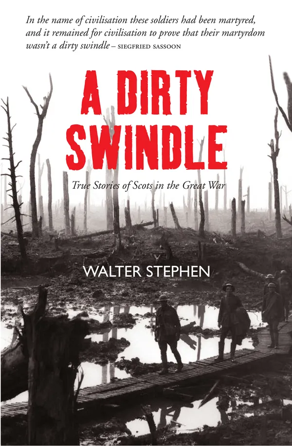 A Dirty Swindle : True Stories of Scots in the Great War