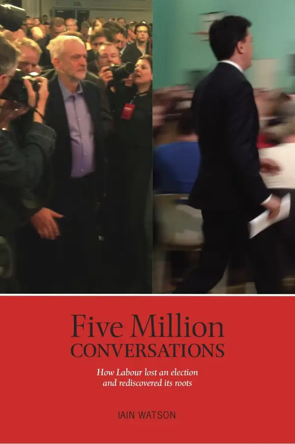 Five Million Conversations : How Labour lost and election and rediscovered its roots