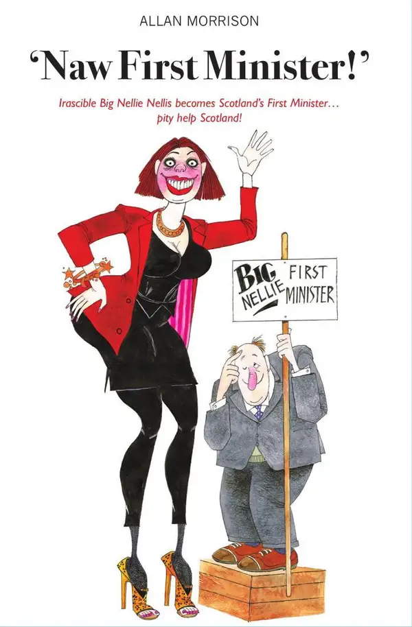 Naw First Minister! : Irascible Big Nellie Nellis Becomes Scotland's First Minister... pity help Scotland!