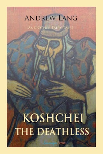Koschei the Deathless and Other Fairy Tales - Andrew Lang