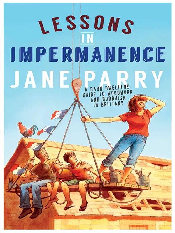 Lessons in Impermanence: A Barn-Dwellers Guide to Woodwork and Buddhism in Brittany