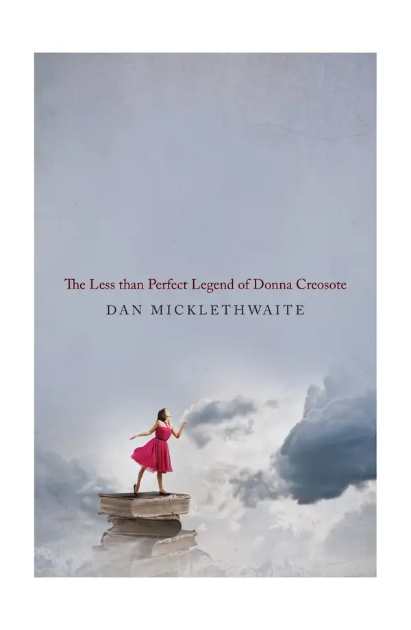 THE LESS THAN PERFECT LEGEND OF DONNA CREOSOTE : (Shortlisted for the Not-the-Booker Prize 2016)