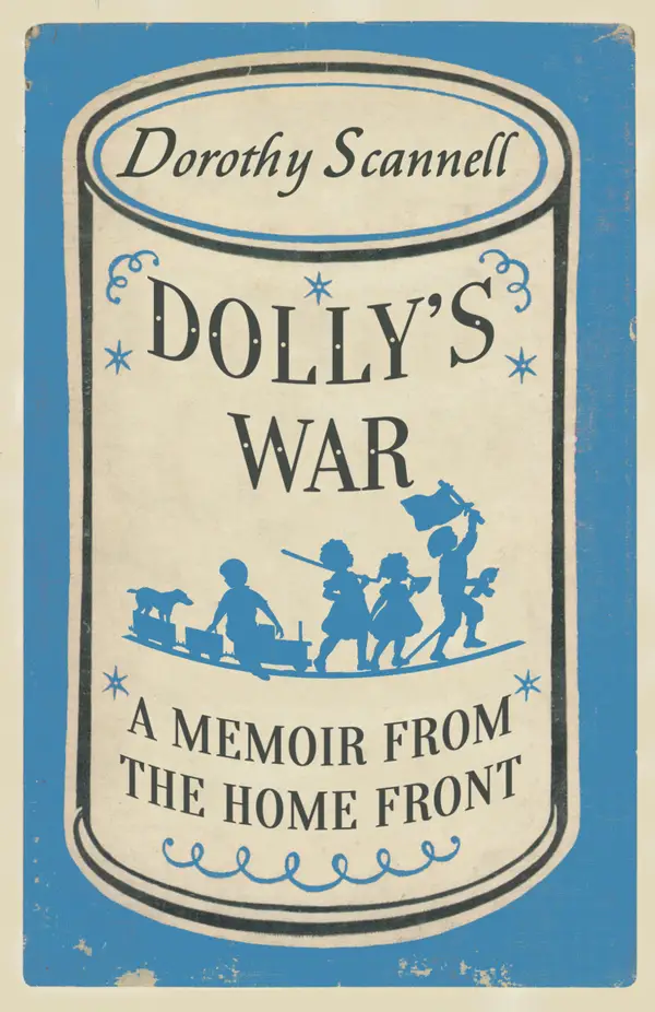 Dolly's War : A Memoir from the Home Front