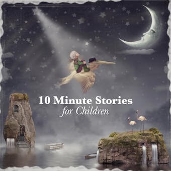10 Minute Stories for Children - George Putnam, E. Nesbit, Rudyard Kipling, Flora Annie Steel, Andrew Lang