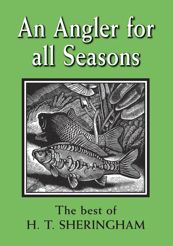 An Angler for all Seasons : The Best of H.T. Sheringham