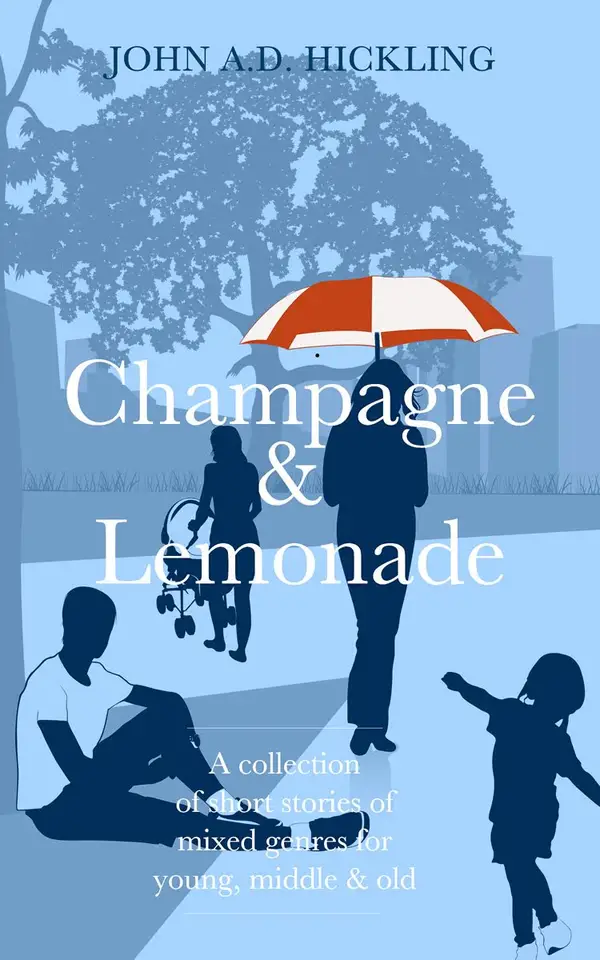 Champagne & Lemonade : A collection of short stories, of mixed genres, for young, middle & old