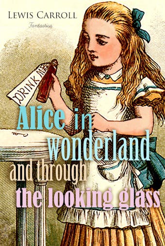 Alice in Wonderland and Through the Looking Glass - Lewis Carroll