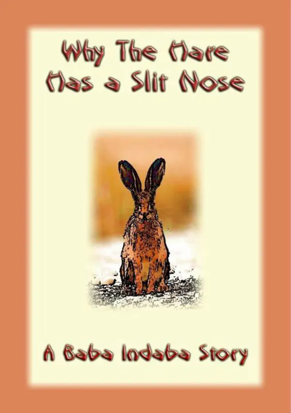 Why the Hare Has A Slit Nose : A Baba Indaba Story