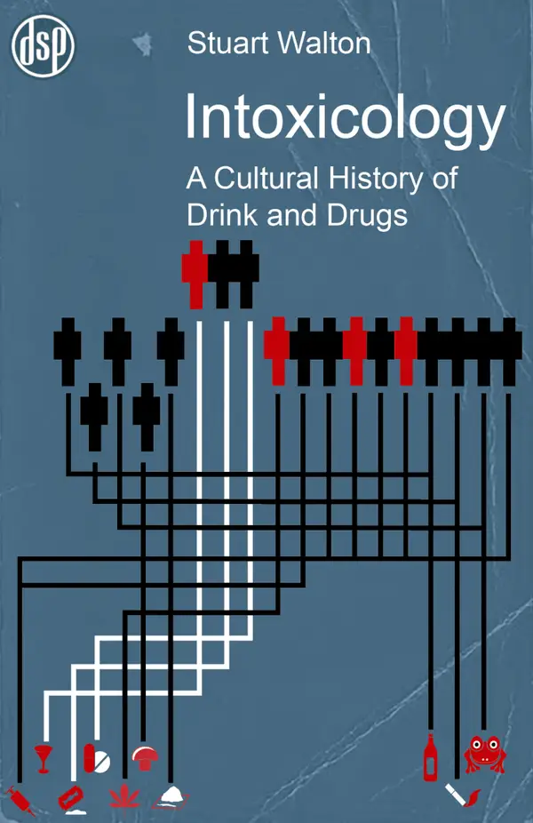 Intoxicology : A Cultural History of Drink and Drugs