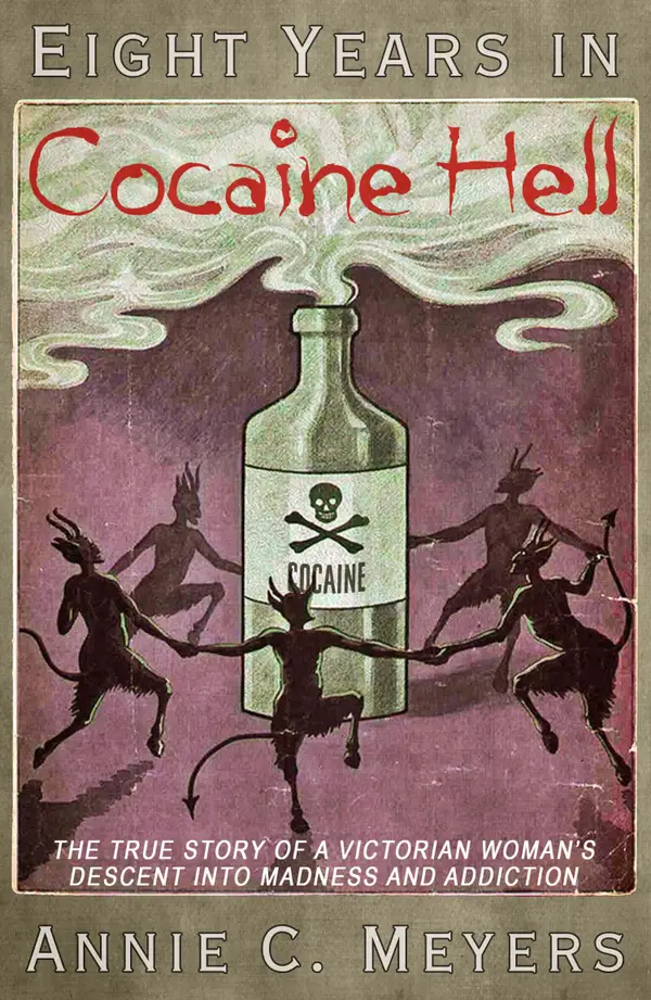 Eight Years in Cocaine Hell : The True Story of a Victorian Woman's Descent into Madness and Addiction