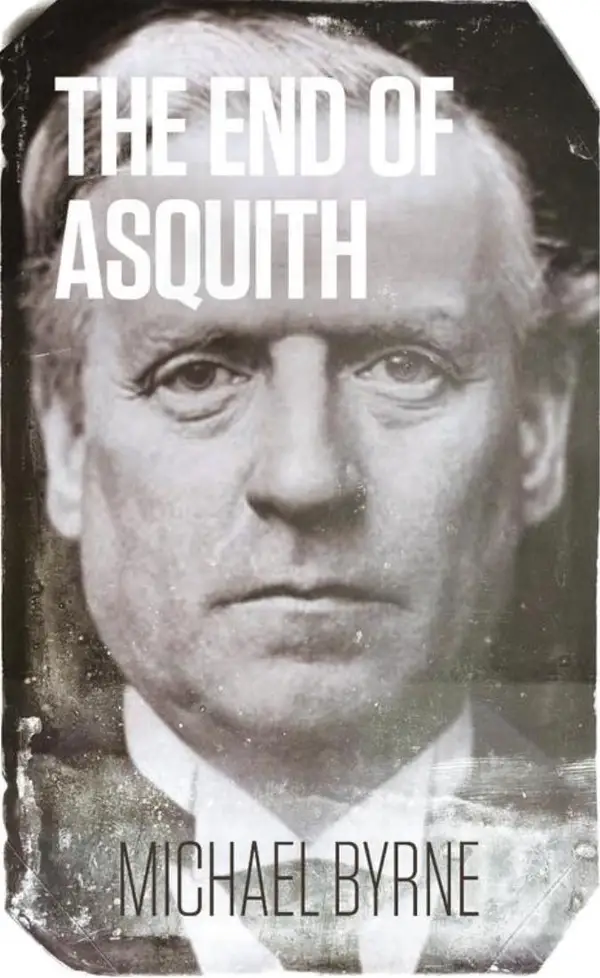The End of Asquith : The Downing Street Coup - December 1916