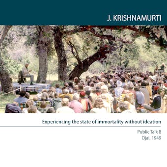 Experiencing the State of Immortality Without Ideation: Ojai 1949 - Public Talk 8 - undefined