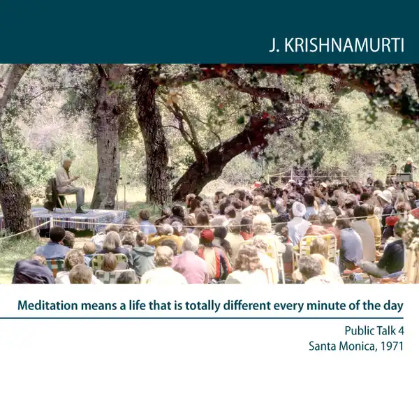 Meditation means a life that is totally different every minute of the day : Santa Monica 1971 - Public Talk 4