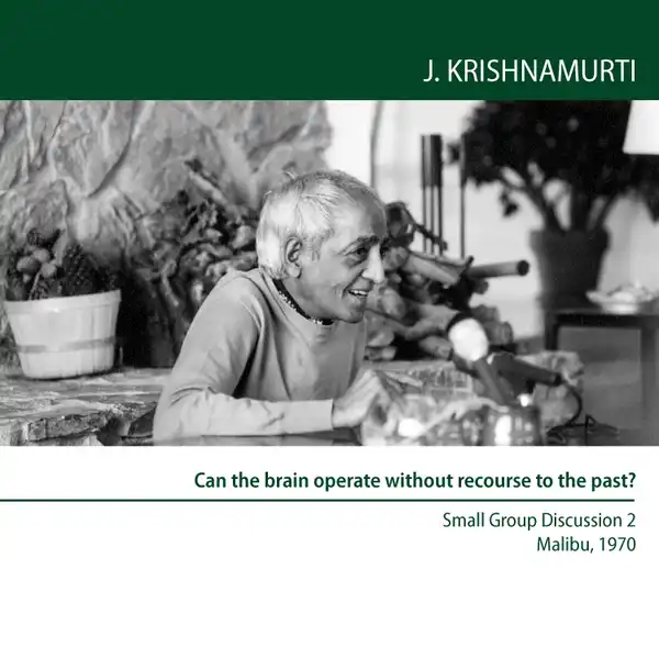 Can the brain operate without recourse to the past? : Malibu 1970 - Small Group Discussion 2