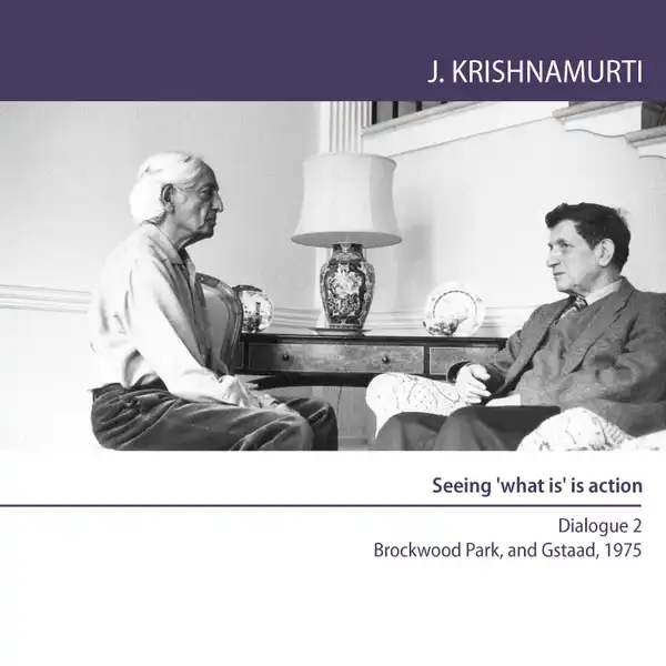 Seeing 'what is' is action : Brockwood Park and Gstaad 1975 - Dialogue 2