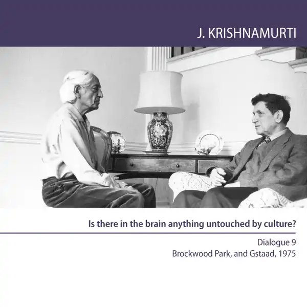 Is there in the brain anything untouched by culture? : Brockwood Park and Gstaad 1975 - Dialogue 9