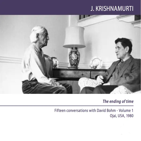 The Ending Of Time : Fifteen conversations with David Bohm, Ojai, USA, 1980