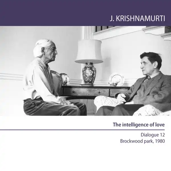 The intelligence of love : Brockwood Park 1980 - Dialogue 12