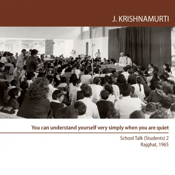 You can understand yourself very simply when you are quiet : Rajghat 1965 - School Talk (Students) 2