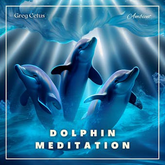 Dolphin Meditation: Relax with Dolphins and Ocean Waves - Greg Cetus