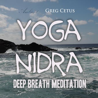 Yoga Nidra - Deep Breath Meditation: Deep Breath Meditation - Greg Cetus