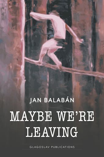 Maybe We’re Leaving - Jan Balaban