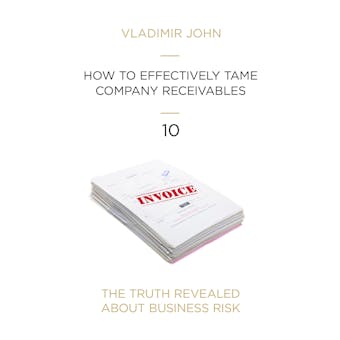 How to Effectively Tame Company Receivables - Vladimir John