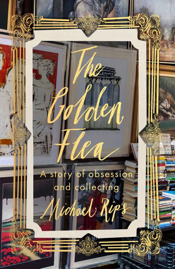 The Golden Flea : A Memoir of Obsession and Collecting