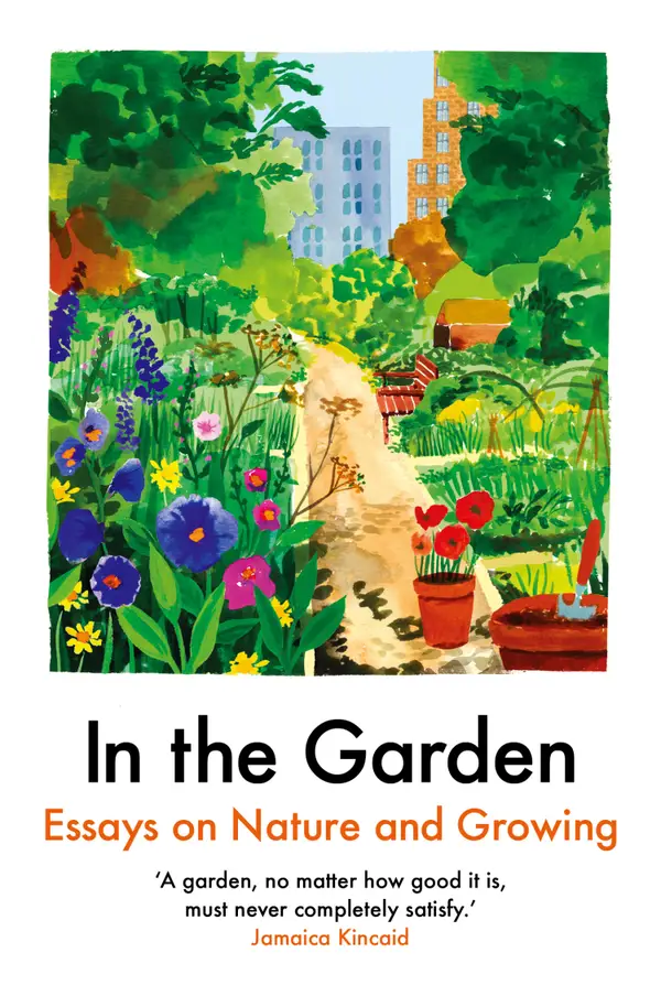 In the Garden : Essays on nature and growing