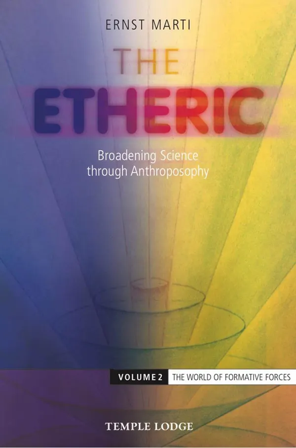 The Etheric : Broadening Science through Anthroposophy – Volume 2: The World of Formative Forces