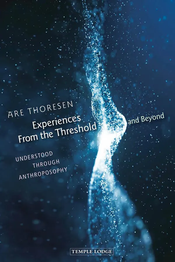 Experiences from the Threshold and Beyond : Understood Through Anthroposophy