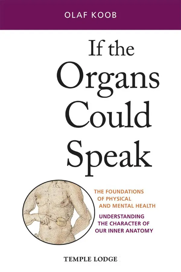 If the Organs Could Speak : The Foundations of Physical and Mental Health: Understanding the Character of our Inner Anatomy