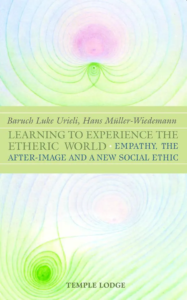 Learning to Experience the Etheric World : Empathy, the After-Image and a New Social Ethic