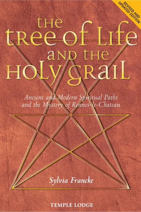 The Tree of Life and the Holy Grail : Ancient and Modern Spiritual Paths and the Mystery of Rennes-le-Château