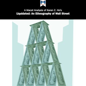 A Macat Analysis of Karen Z. Ho's Liquidated: An Ethnography of Wall Street - Rodolfo Maggio
