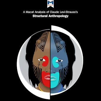 A Macat Analysis of Claude Lévi-Strauss's Structural Anthropology - Jeffrey A. Becker, Kitty Wheater