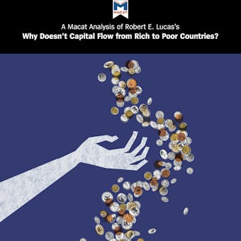 A Macat Analysis of Robert E. Lucas Jr.’s Why Doesn't Capital Flow from Rich to Poor Countries? - Pádraig Belton